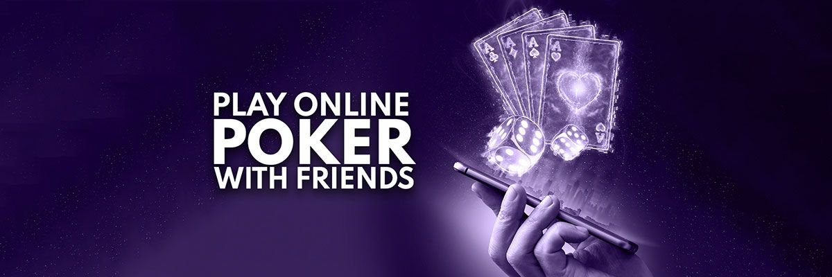 Play Online Poker With Friends